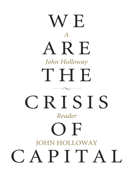 Title details for We Are the Crisis of Capital by John Holloway - Available